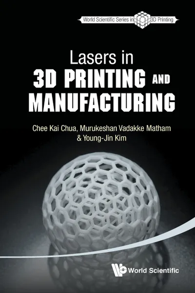 Обложка книги Lasers in 3D Printing and Manufacturing, CHEE KAI CHUA, MURUKESHAN VADAKKE MATHAM, YOUNG-JIN KIM