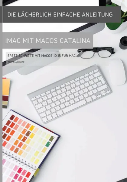 Обложка книги Die lacherlich einfache Anleitung zum iMac mit MacOS Catalina. Erste Schritte mit MacOS 10.15 fur Mac, Scott La Counte