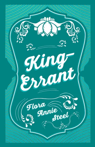 Обложка книги King-Errant, Flora Annie Steel