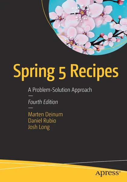 Обложка книги Spring 5 Recipes. A Problem-Solution Approach, Marten Deinum, Daniel Rubio, Josh Long