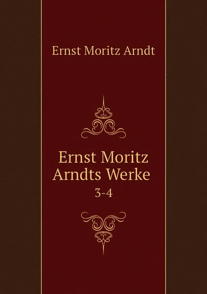 Обложка книги Ernst Moritz Arndts Werke . 3-4, Ernst Moritz Arndt