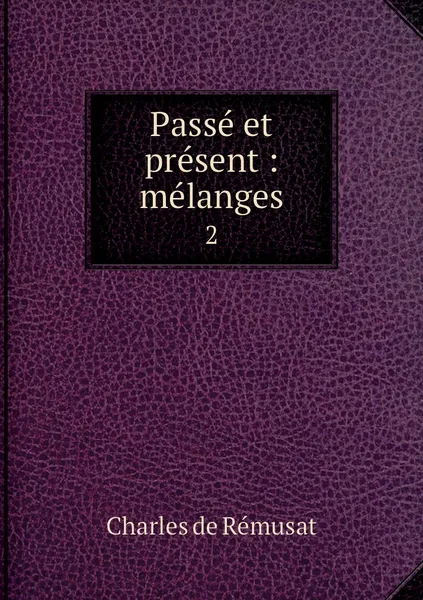 Обложка книги Passe et present : melanges. 2, Charles de Rémusat