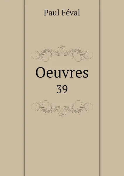 Обложка книги Oeuvres. 39, Féval Paul