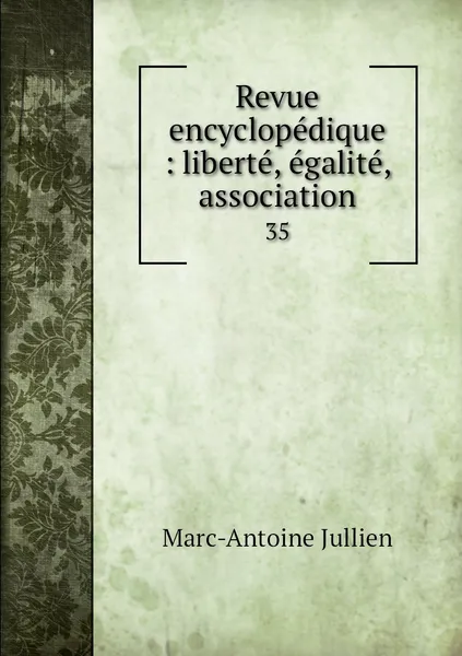 Обложка книги Revue encyclopedique : liberte, egalite, association. 35, Marc-Antoine Jullien