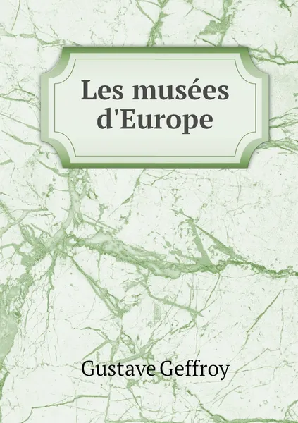 Обложка книги Les musees d'Europe, Gustave Geffroy