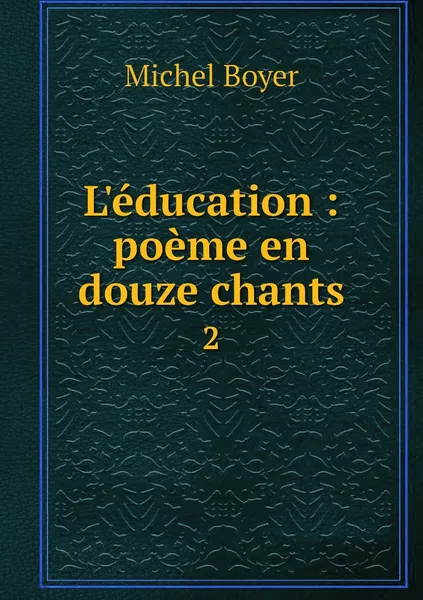 Обложка книги L'education : poeme en douze chants. 2, Michel Boyer