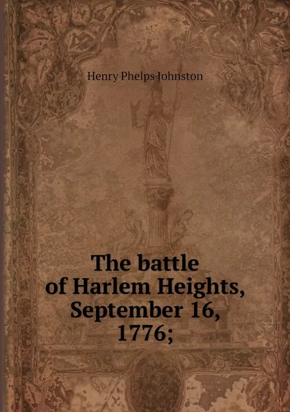 Обложка книги The battle of Harlem Heights, September 16, 1776;, Henry Phelps Johnston