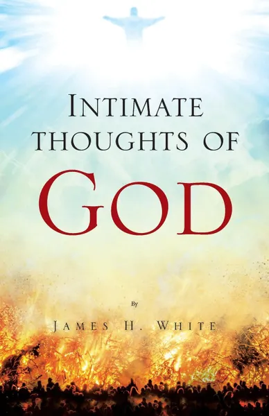 Обложка книги Intimate thoughts of God, James White