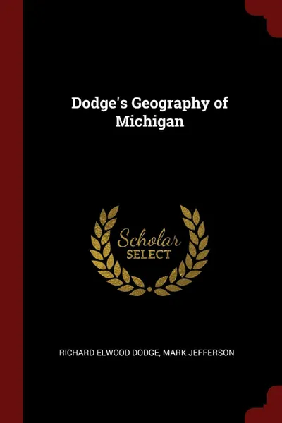 Обложка книги Dodge's Geography of Michigan, Richard Elwood Dodge, Mark Jefferson