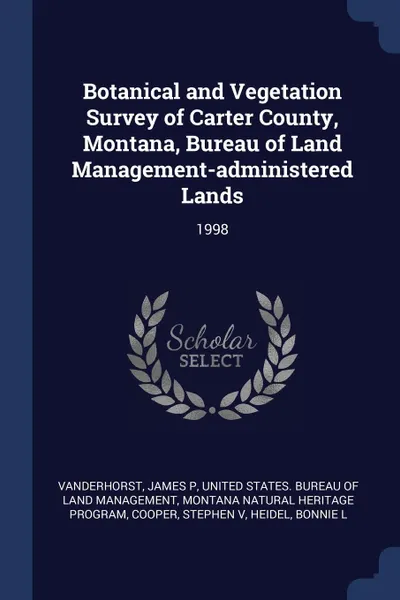 Обложка книги Botanical and Vegetation Survey of Carter County, Montana, Bureau of Land Management-administered Lands. 1998, James P Vanderhorst, Montana Natural Heritage Program