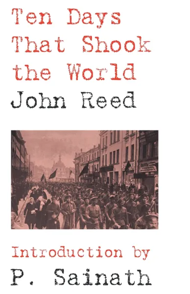 Обложка книги Ten Days that Shook the World, John Reed, P. Sainath