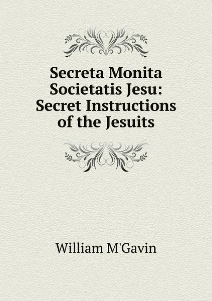 Обложка книги Secreta Monita Societatis Jesu: Secret Instructions of the Jesuits, William M'Gavin
