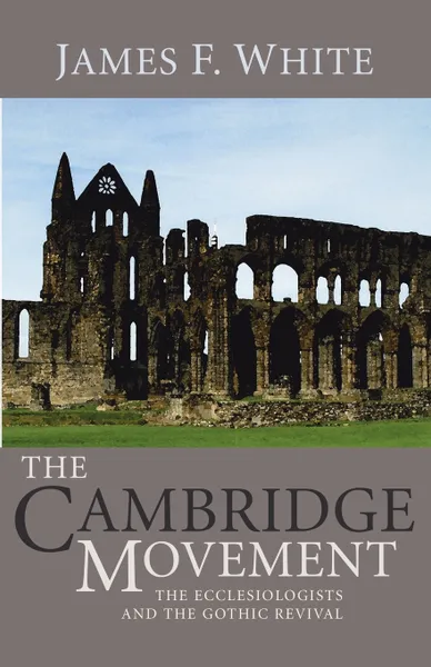 Обложка книги The Cambridge Movement, James F. White