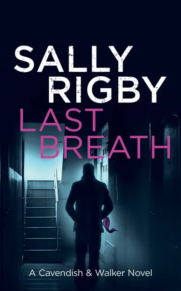 Обложка книги Last Breath. A Cavendish & Walker Novel, Sally Rigby