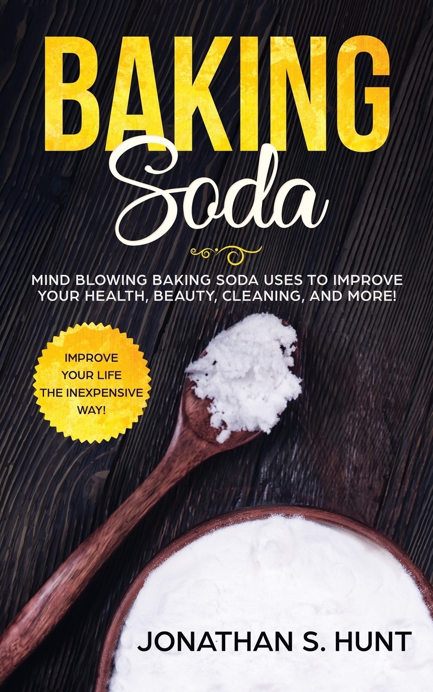 Baking Soda. Mind Blowing Baking Soda Uses to Improve Your Health, Beauty, Cleaning, and More!