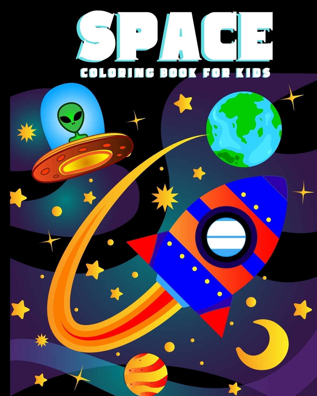 Space Coloring Book for Kids. Amazing Outer Space Coloring Book with Planets, Spaceships, Rockets, Astronauts and More for Children 4-8 (Childrens Books Gift Ideas)