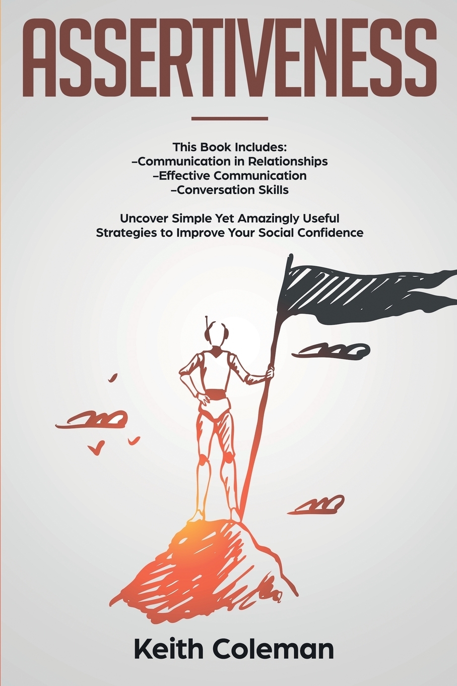 фото Assertiveness. 3 Books in 1 - Communication in Relationships, Effective Communication, Conversation Skills. Uncover Simple Yet Amazingly Useful Strategies to Improve Your Social Confidence