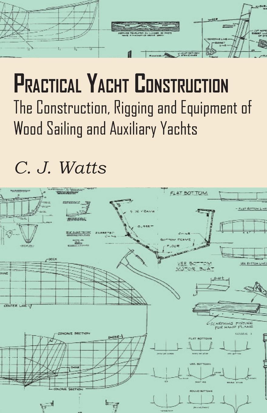 фото Practical Yacht Construction - The Construction, Rigging and Equipment of Wood Sailing and Auxiliary Yachts