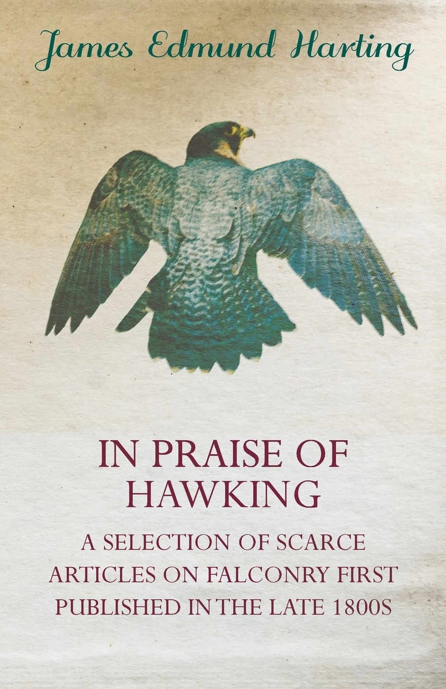 фото In Praise of Hawking - A Selection of Scarce Articles on Falconry First Published in the Late 1800s