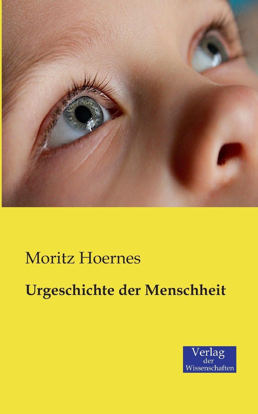 Urgeschichte Der Menschheit. Moritz Hoernes Urgeschichte Der Menschheit. Moritz Hoernes