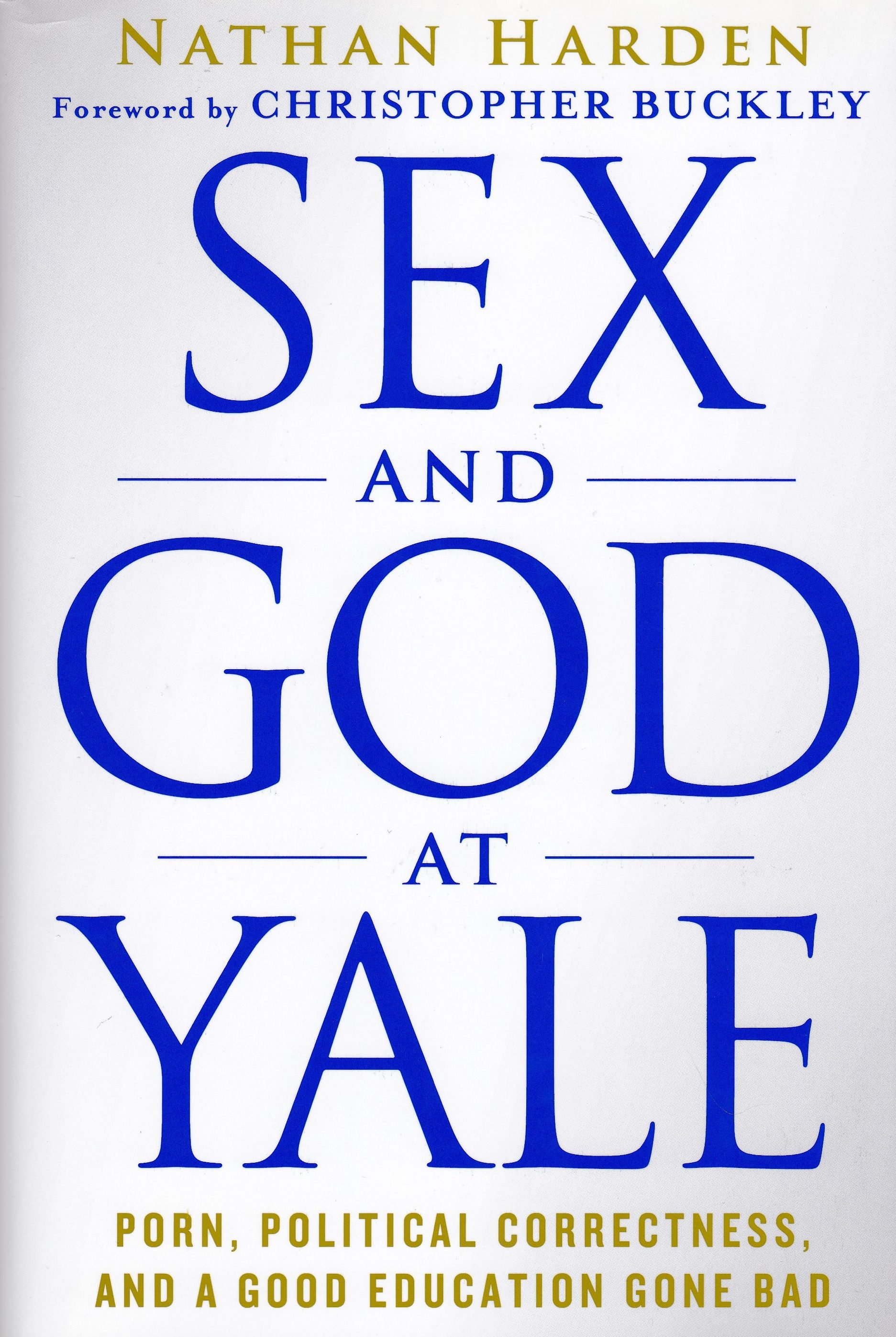 Sex and God at Yale: Porn, Political Correctness, and a Good Education Gone  Bad. Секс и Бог в Йельском университете: порно, политическая корректность и  испортившееся хорошее образование. Натан Харден - купить с