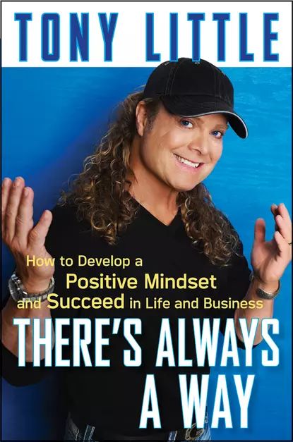 There's Always a Way. How to Develop a Positive Mindset and Succeed in Business and Life | Little Tony | Электронная книга