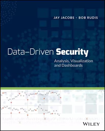 Data-Driven Security. Analysis, Visualization and Dashboards | Jay Jacobs, Bob Rudis | Электронная книга