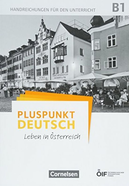Pluspunkt Deutsch Leben in Oesterreich B1 Handreichungen fuer den