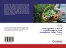 Development of Value added Products from Unexploited Indian Crops - Alka Gupta,Neelam Yadav and Jaya Tripathi