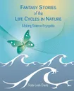 Fantasy Stories of the Life Cycles in Nature Making Science Enjoyable - Adda Leah Davis