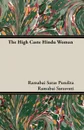 The High Caste Hindu Woman - Ramabai Saras Pundita Ramabai Sarasvati, Pundita Ramabai Sarasvati