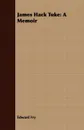 James Hack Tuke. A Memoir - Edward Fry