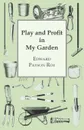 Play And Profit In My Garden - Edward Payson Roe