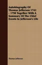 Autobiography Of Thomas Jefferson 1743 - 1790 Together With A Summary Of The Chief Events In Jefferson's Life - Thomas Jefferson