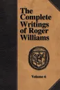 The Complete Writings of Roger Williams - Volume 6 - Roger Williams