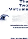 The Two Virtuals. New Media and Composition - Alexander Reid