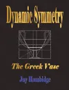 Dynamic Symmetry. The Greek Vase - Jay Hambidge