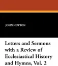 Letters and Sermons with a Review of Ecclesiastical History and Hymns, Vol. 2 - John Newton