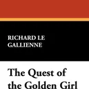 The Quest of the Golden Girl - Richard le Gallienne