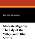 Modeste Mignon, the Lily of the Valley, and Other Stories - Honore De Balzac, Clara Bell, James Waring