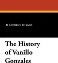 The History of Vanillo Gonzales - Alain Rene Le Sage