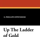 Up the Ladder of Gold - E. Phillips Oppenheim
