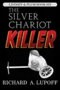 The Silver Chariot Killer. The Lindsey & Plum Detective Series, Book Six - Richard A. Lupoff