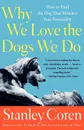 Why We Love the Dogs We Do. How to Find the Dog That Matches Your Personality - Stanley Coren