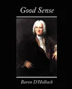 Good Sense - Henri Paul Henri Thiry Baron D'Holbach, Paul Henri Thiry