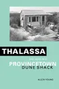 Thalassa. One Week in a Provincetown Dune Shack - Allen Young