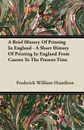 A Brief History Of Printing In England - A Short History Of Printing In England From Caxton To The Present Time - Frederick William Hamilton