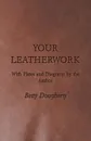 Your Leatherwork - With Plates and Diagrams by the Author - Betty Dougherty