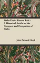 Wales Under Roman Rule - A Historical Article on the Conquest and Occupation of Wales - John Edward Lloyd