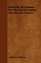 Elements Of Zoology - For The Use Of School And Science Classes - Andrew Wilson